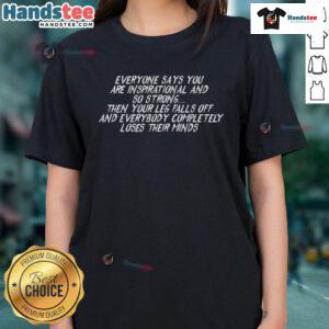 Amputee ladies tee featuring a funny, inspirational quote about losing a leg and the humorous reactions of friends.
