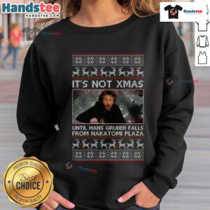 Funny 'It's Not Xmas Until Hans Gruber Falls from Nakatomi Plaza' sweatshirt featuring a humorous holiday design.