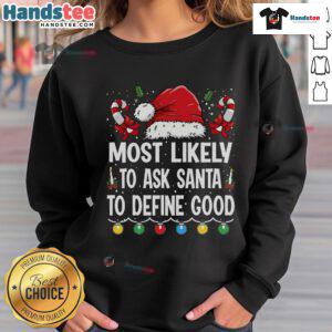 Funny sweatshirt featuring 'Most Likely To Ask Santa To Define Good' with a Christmas Santa hat design.