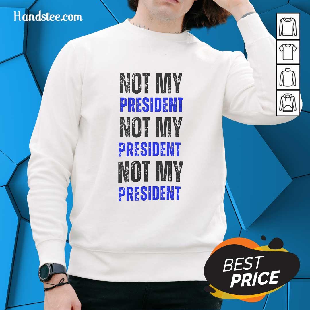 Funny Not My President Not My President Not My President Sweater