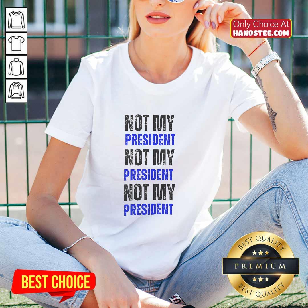 Funny Not My President Not My President Not My President V-neck