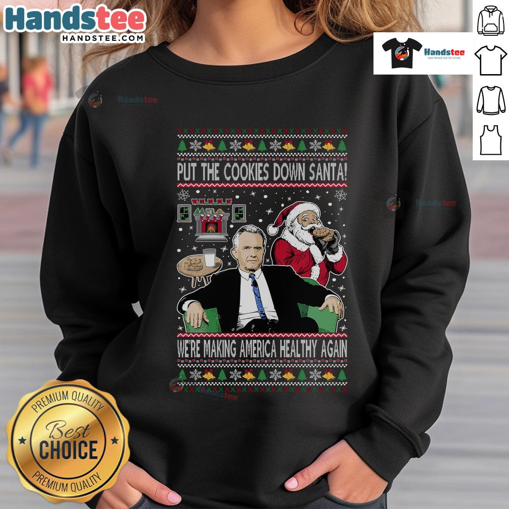 Funny 'Put The Cookies Down Santa' Christmas sweatshirt promoting health and humor during the holiday season.