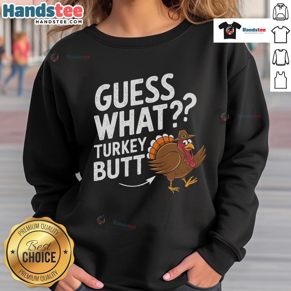 Funny Thanksgiving Guess What Turkey Butt Sweatshirt featuring a humorous turkey graphic, perfect for festive celebrations.