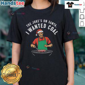 Funny 'The Jokes On Santa I Wanted Coal' Ladies Tee featuring playful Christmas humor and festive design.