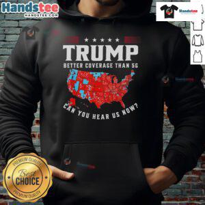 Funny vintage Trump hoodie with 'Better coverage than 5G, can you hear us now?' text, perfect for humor and political satire.