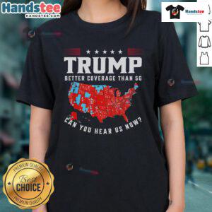 Funny vintage Trump tee with 'Better coverage than 5G, can you hear us now?' slogan, perfect for humor lovers.