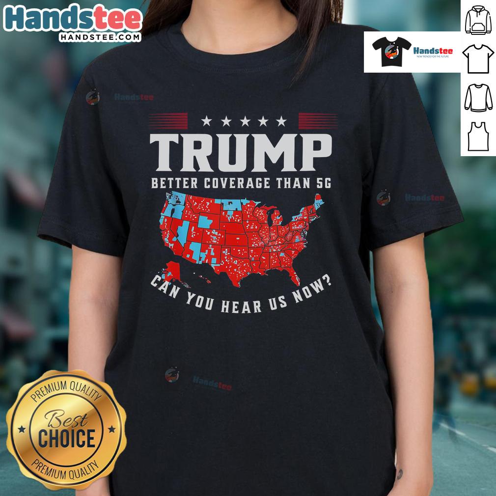 Funny vintage Trump tee with 'Better coverage than 5G, can you hear us now?' slogan, perfect for humor lovers.