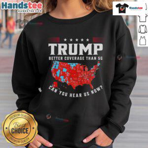 Funny vintage Trump sweatshirt featuring 'Better coverage than 5G, can you hear us now?' design, perfect for humor lovers.