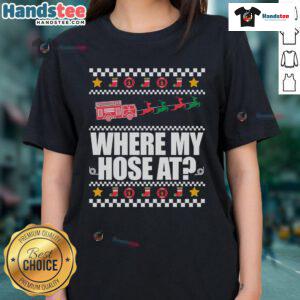 Funny 'Where My Hose At' fireman ugly Christmas ladies tee featuring a playful design perfect for holiday parties.