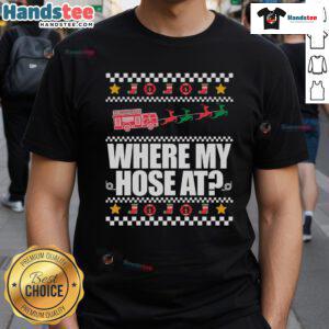 Funny 'Where My Hose At' fireman ugly Christmas T-shirt featuring a humorous design for festive holiday cheer.