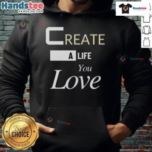 Cozy 'Good Create A Life You Love' hoodie in soft fabric, perfect for inspiring comfort and style in everyday outfits.