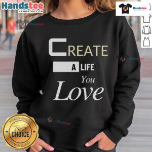 Cozy 'Good Create A Life You Love' sweatshirt in soft fabric, perfect for casual wear and inspiring positivity.