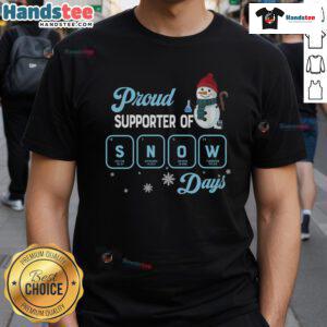Good Proud Supporter of Snow Days Christmas T-Shirt featuring a cheerful snowman for festive holiday spirit.