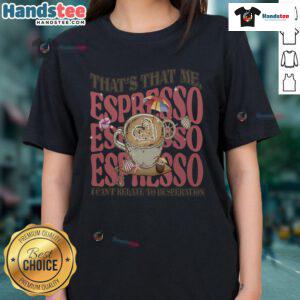 Good That That Me Espresso Ladies Tee featuring a stylish coffee-themed graphic for women who love caffeine.