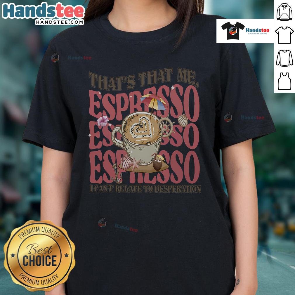 Good That That Me Espresso Ladies Tee featuring a stylish coffee-themed graphic for women who love caffeine.
