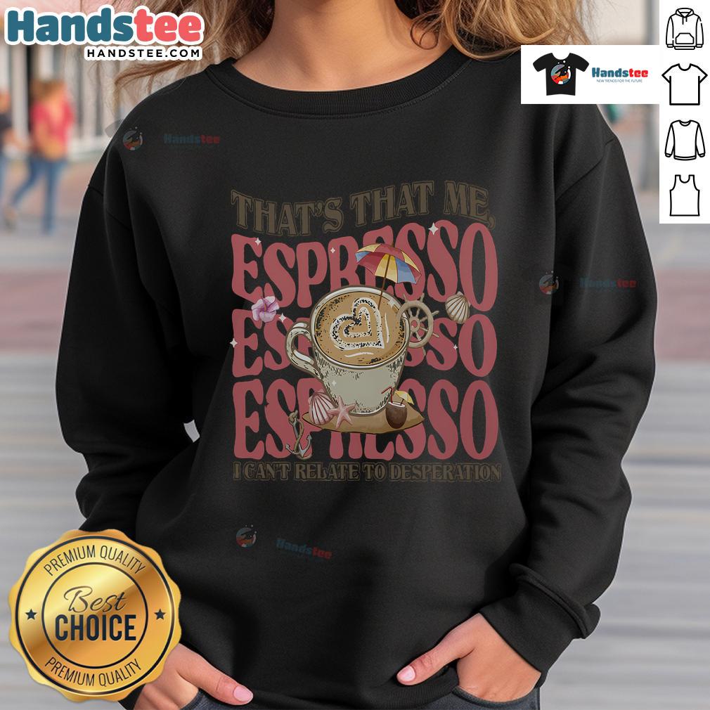 Cozy Good That That Me Espresso Sweatshirt displayed on a hanger, perfect for coffee lovers and casual wear.