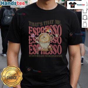 Good That'T That Me Espresso T-Shirt featuring a fun coffee-themed graphic, perfect for coffee lovers and casual wear.