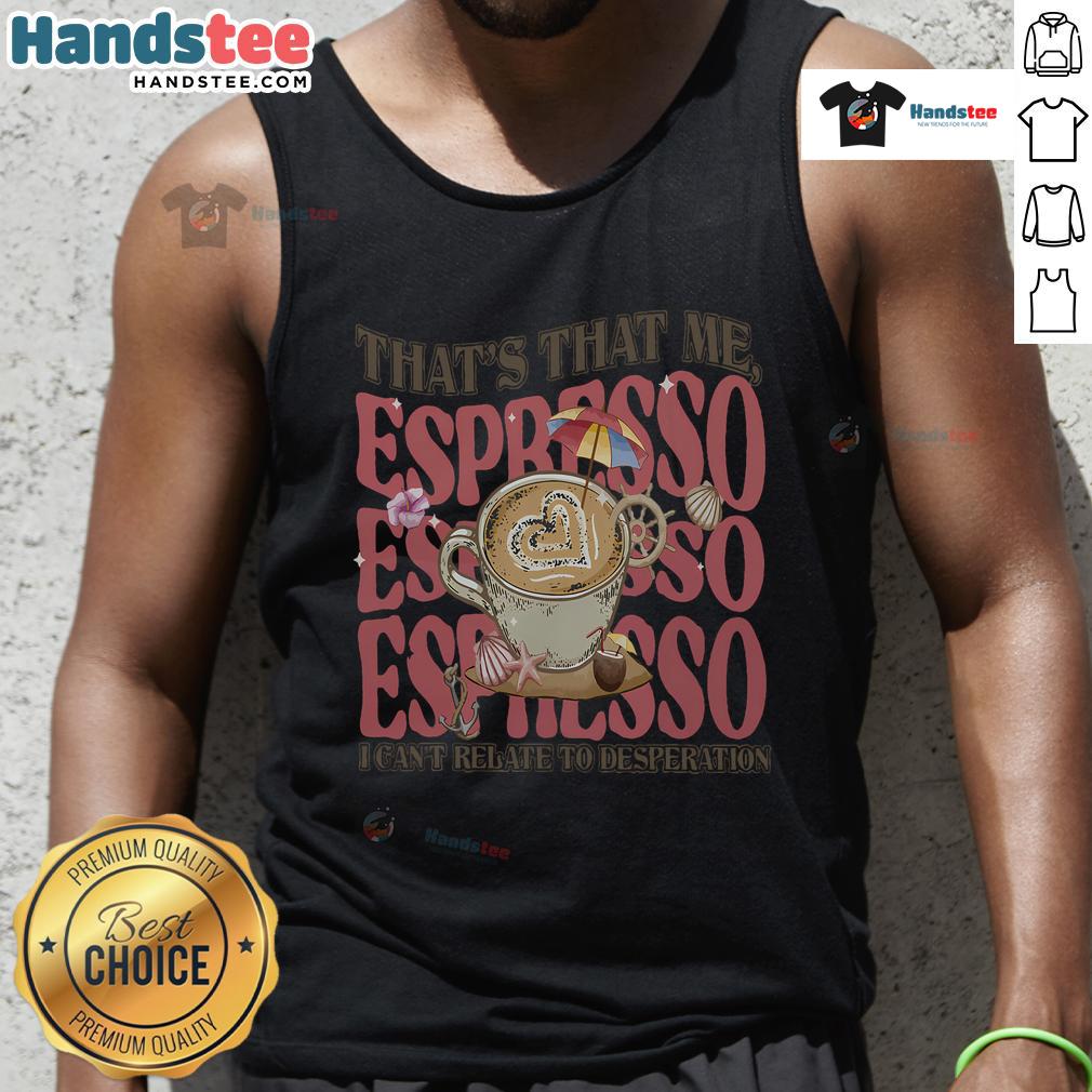 Good That That Me Espresso Tank Top in stylish design, perfect for casual wear and coffee lovers. Shop now!