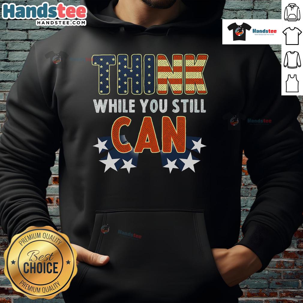 Alt Text: Good Think While You Still Can hoodie featuring American flag design, perfect for patriotic fashion enthusiasts.