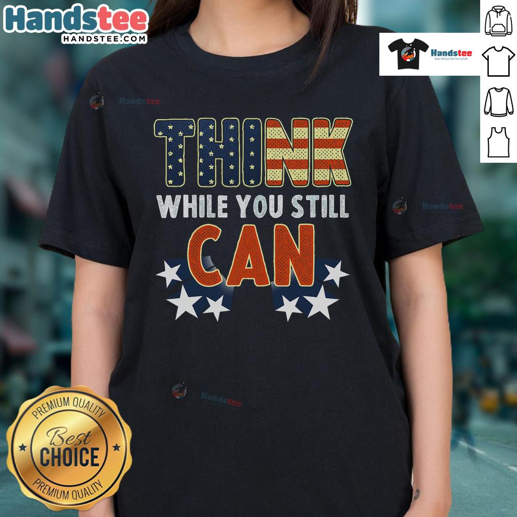 Good Think While You Still Can American Flag Ladies Tee featuring a patriotic design for stylish women.