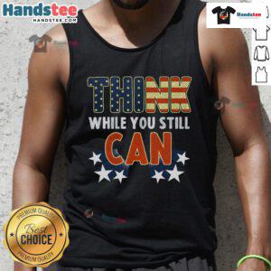 American flag tank top with 'Good Think While You Still Can' slogan, perfect for patriotic summer wear.