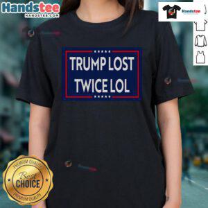 Good Trump Lost Twice LOL Ladies Tee featuring humorous text design, perfect for fans of political satire and casual wear.
