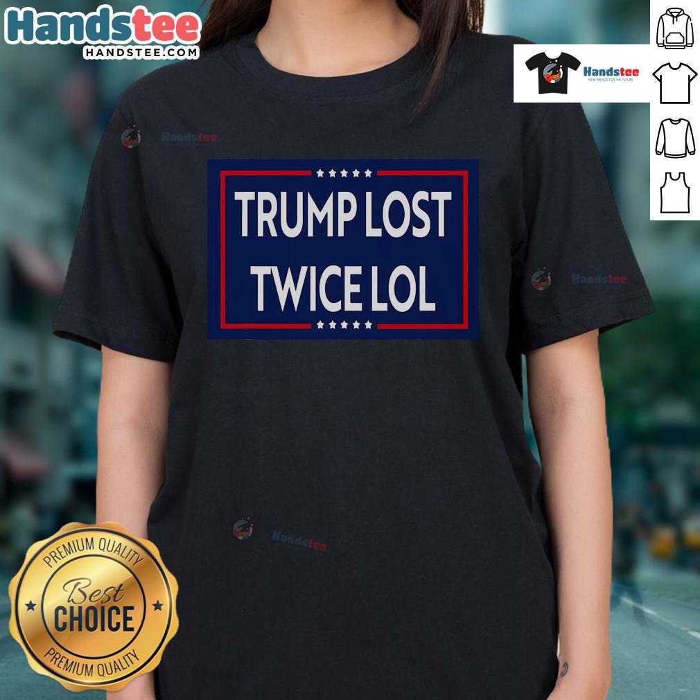 Good Trump Lost Twice LOL Ladies Tee featuring humorous text design, perfect for fans of political satire and casual wear.