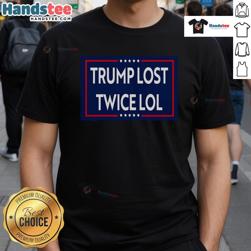 Good Trump Lost Twice Lol T-Shirt featuring a humorous design about Trump's election losses, perfect for political satire fans.