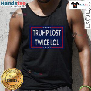 Good Trump Lost Twice Lol Tank Top featuring humorous text design on a stylish sleeveless shirt.