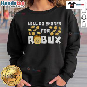 Cool Roblox sweatshirt featuring 'Good Will Do Chores For Robux' slogan, perfect for gamers and Roblox fans.