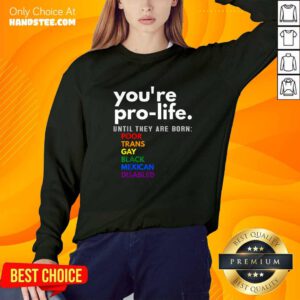 Good You're Pro-Life Until They Are Born Poor Gay LGBT Sweater