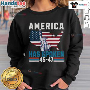 Alt Text: 'Hot Election 45-47 America Has Spoken sweatshirt celebrating Trump's presidency with bold, patriotic design.'