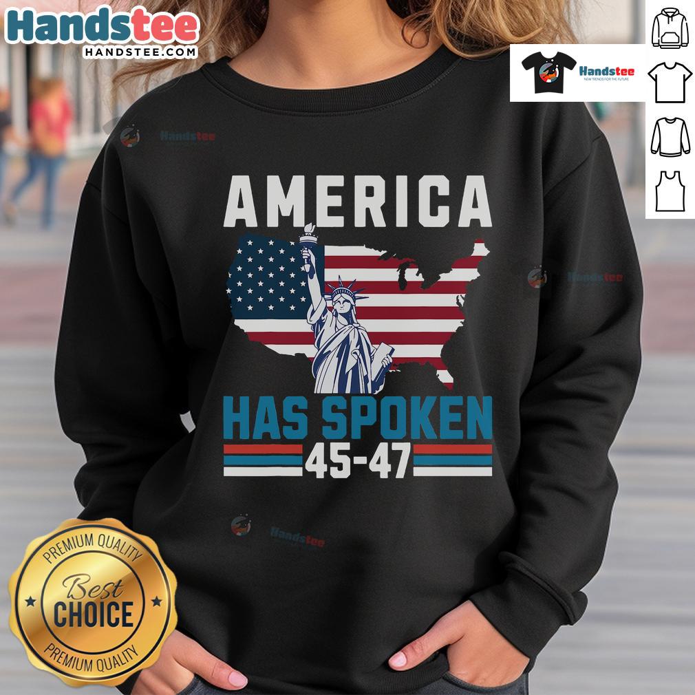 Alt Text: 'Hot Election 45-47 America Has Spoken sweatshirt celebrating Trump's presidency with bold, patriotic design.'