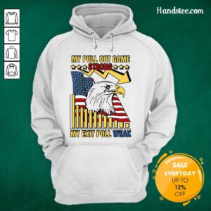 Hot My Pull Out Game Strong My Exit Poll Weak Hoodie