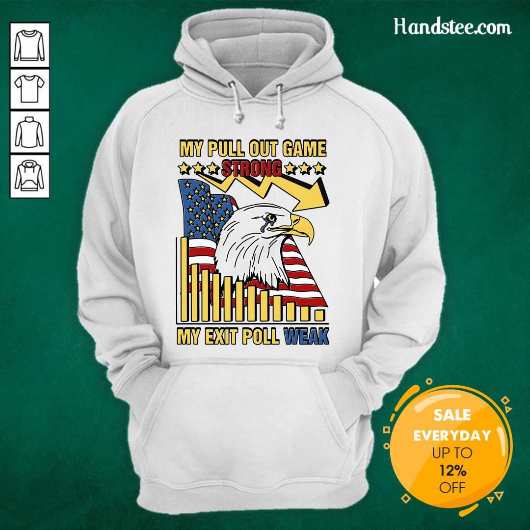 Hot My Pull Out Game Strong My Exit Poll Weak Hoodie