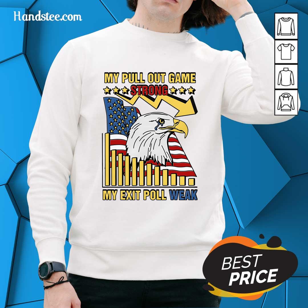 Hot My Pull Out Game Strong My Exit Poll Weak Sweater