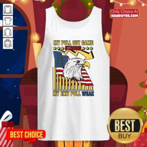 Hot My Pull Out Game Strong My Exit Poll Weak Tank-top