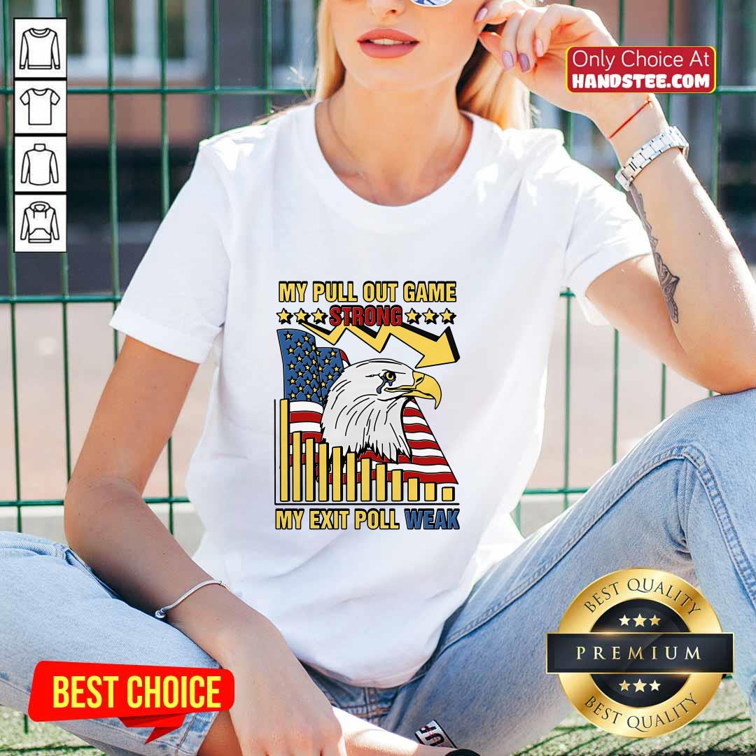 Hot My Pull Out Game Strong My Exit Poll Weak V-neck