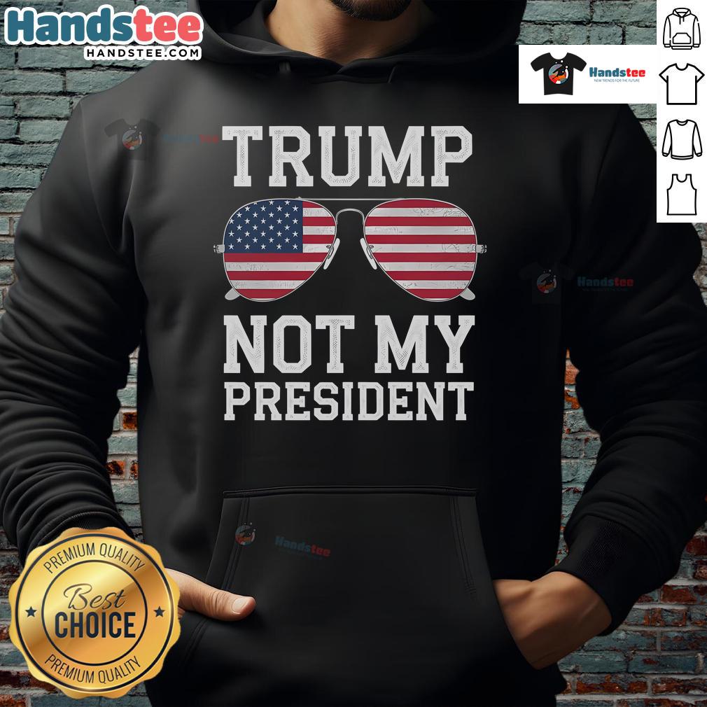 Hot Trump Not My President Anti-Trump Hoodie featuring bold text design, perfect for expressing political views.