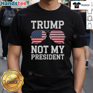 Hot Trump Not My President Anti Trump T-Shirt featuring bold text and a stylish design for protest and political expression.