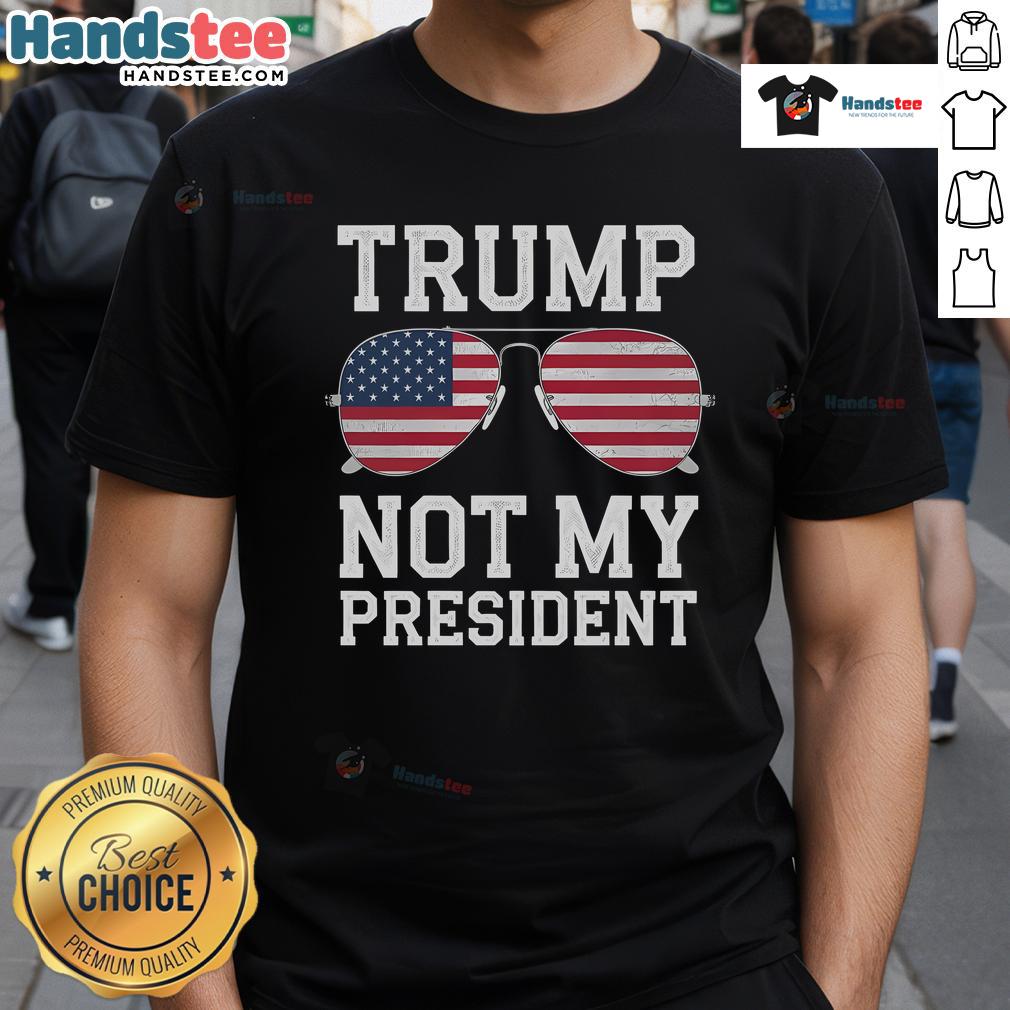Hot Trump Not My President Anti Trump T-Shirt featuring bold text and a stylish design for protest and political expression.