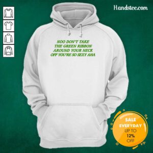 Nice Best Noo Don't Take The Green Ribbon Around Your Neck Off Hoodie