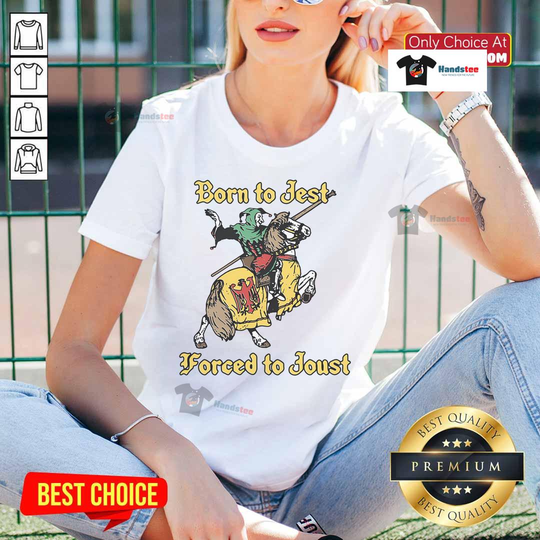 Nice Born To Jest Forced To Joust Ladies Tee featuring a playful graphic design on a stylish women's shirt.