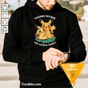 Nice Cute Pikachu Friends Become Our Chosen Family Hoodie