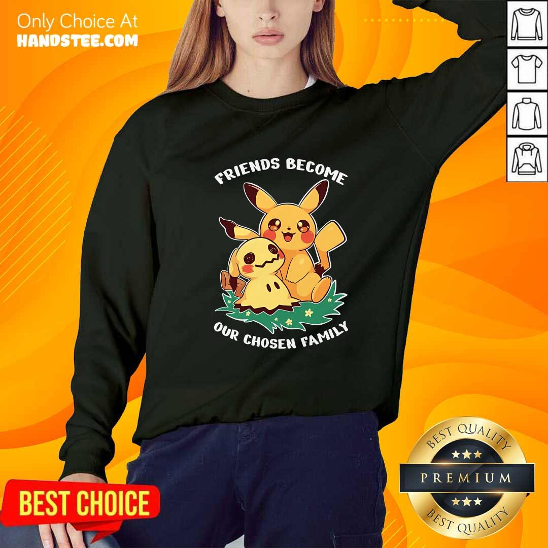 Nice Cute Pikachu Friends Become Our Chosen Family Sweater