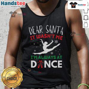 Funny ballet Christmas tank top featuring 'Dear Santa, It Wasn't Me' design, perfect for dance lovers during the holidays.