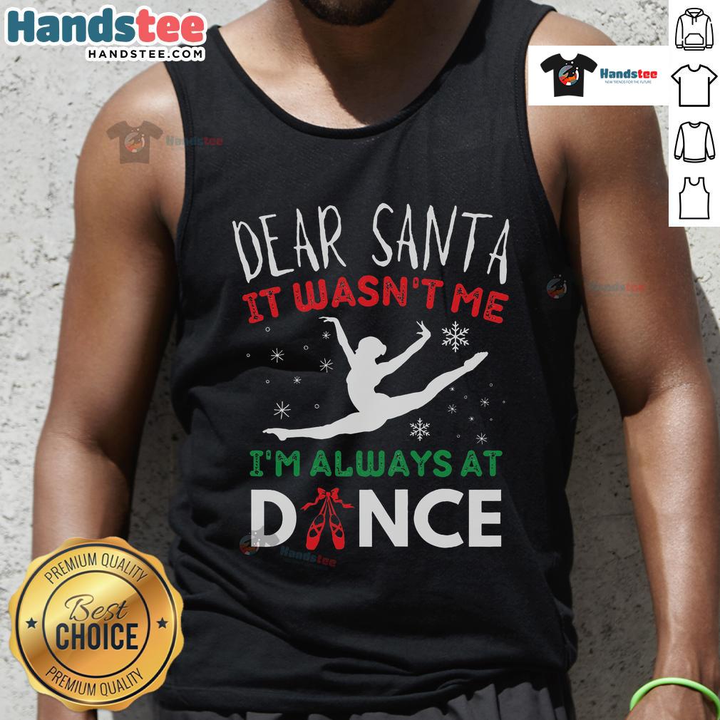 Funny ballet Christmas tank top featuring 'Dear Santa, It Wasn't Me' design, perfect for dance lovers during the holidays.