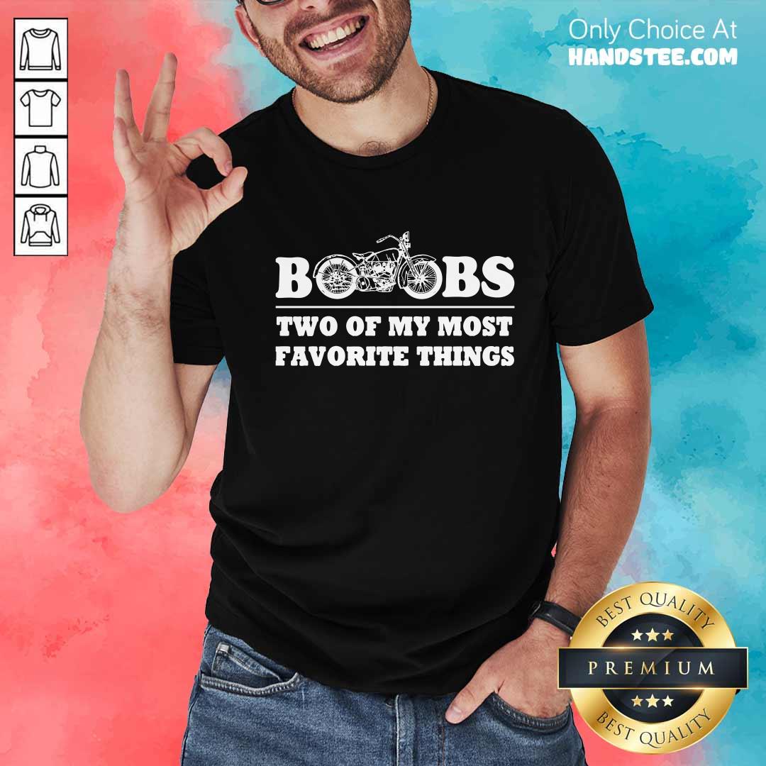 Nice Motorcycles And Boobs Two Of My Favorite Things T-Shirt