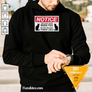 Nice Notice Cats Have Been Fed Do Not Believe Their Lies Hoodie