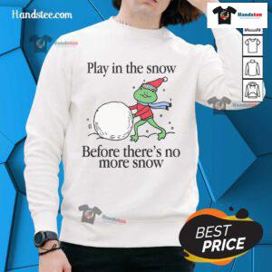 Cozy sweatshirt featuring 'Nice Play In The Snow' design, perfect for winter fun before the snow melts away.